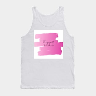 Dream it, Make it (pink) Tank Top